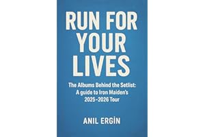 RUN FOR YOUR LIVES: The Albums Behind the Setlist: A Guide to Iron Maiden’s 2025–2026 Tour