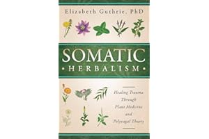 Somatic Herbalism: Healing Trauma through Plant Medicine and Polyvagal Theory
