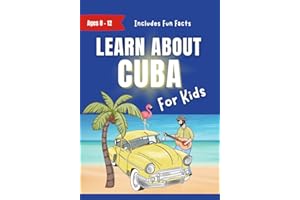 Learn About Cuba For Kids: Ages 8-12 Includes Facts About Cuba's History and Modern Culture