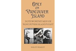 Only On Vancouver Island: Noteworthy Men From Vancouver Island's Past