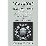 Pow-Wows, or Long Lost Friend: A Collection of Mysterious and Invaluable Arts and Remedies, for Man as Well as Animals