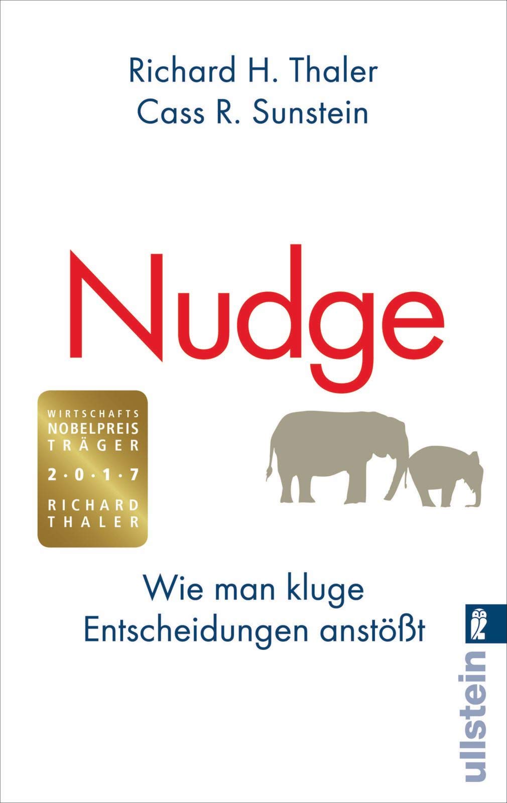 Nudge Wie Man Kluge Entscheidungen Anstoesst Wie Man Kluge Entscheidungen Anstoesst Wie Man Menschen Dazu Bringt Das Richtige Zu Tun Ullstein Taschenbuch 37366 Thaler Richard H Sunstein Cass R Bausum