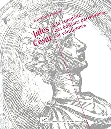 Jules César à la conquête des éditions parisiennes et vénitiennes, 1485-1541