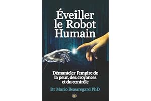 Éveiller le Robot Humain: Démanteler l’empire de la peur, des croyances et du contrôle