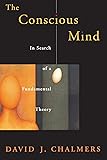 The Conscious Mind: In Search of a Fundamental Theory (Philosophy of Mind)