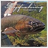 What Fly Fishing Teaches Us 2016 Wall Calendar