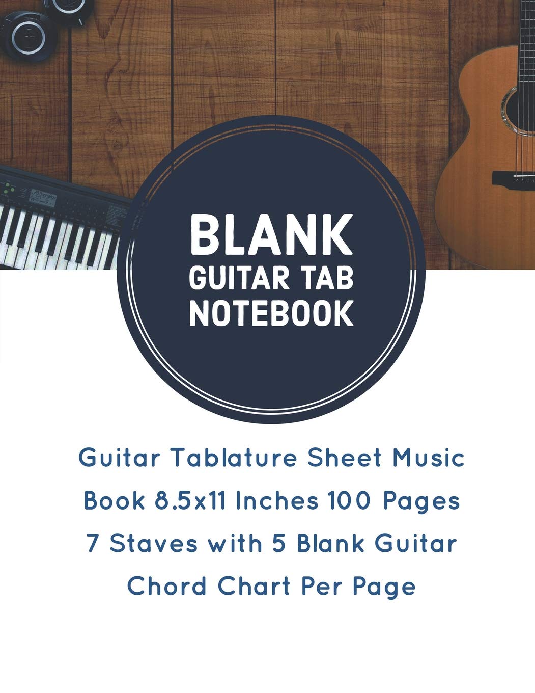 Blank Guitar Tab Notebook: Guitar Tablature Sheet Music Book 8.5x11 Inches 100 Pages 7 Staves with 5 Blank Guitar Chord Chart Per Page (Volume 6)