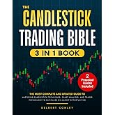 The Candlestick Trading Bible: [3 in 1] The Ultimate Guide to Mastering Candlestick Techniques, Chart Analysis, and Trader Psychology for Market Success