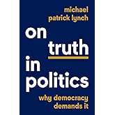 On Truth in Politics: Why Democracy Demands It