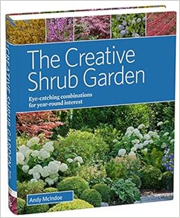 The Creative Shrub Garden: Eye-Catching Combinations for Year-Round Interest The Creative Shrub Garden: Eye-Catching Combinations for Year-Round Interest
