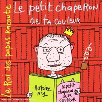 Le Roi Des Papas Raconte Le Petit Chaperon De Ta Couleur Malone Vincent Amazon Fr Musique Le Roi Des Papas Raconte Le Petit Chaperon De Ta Couleur Malone Vincent Amazon Fr Musique
