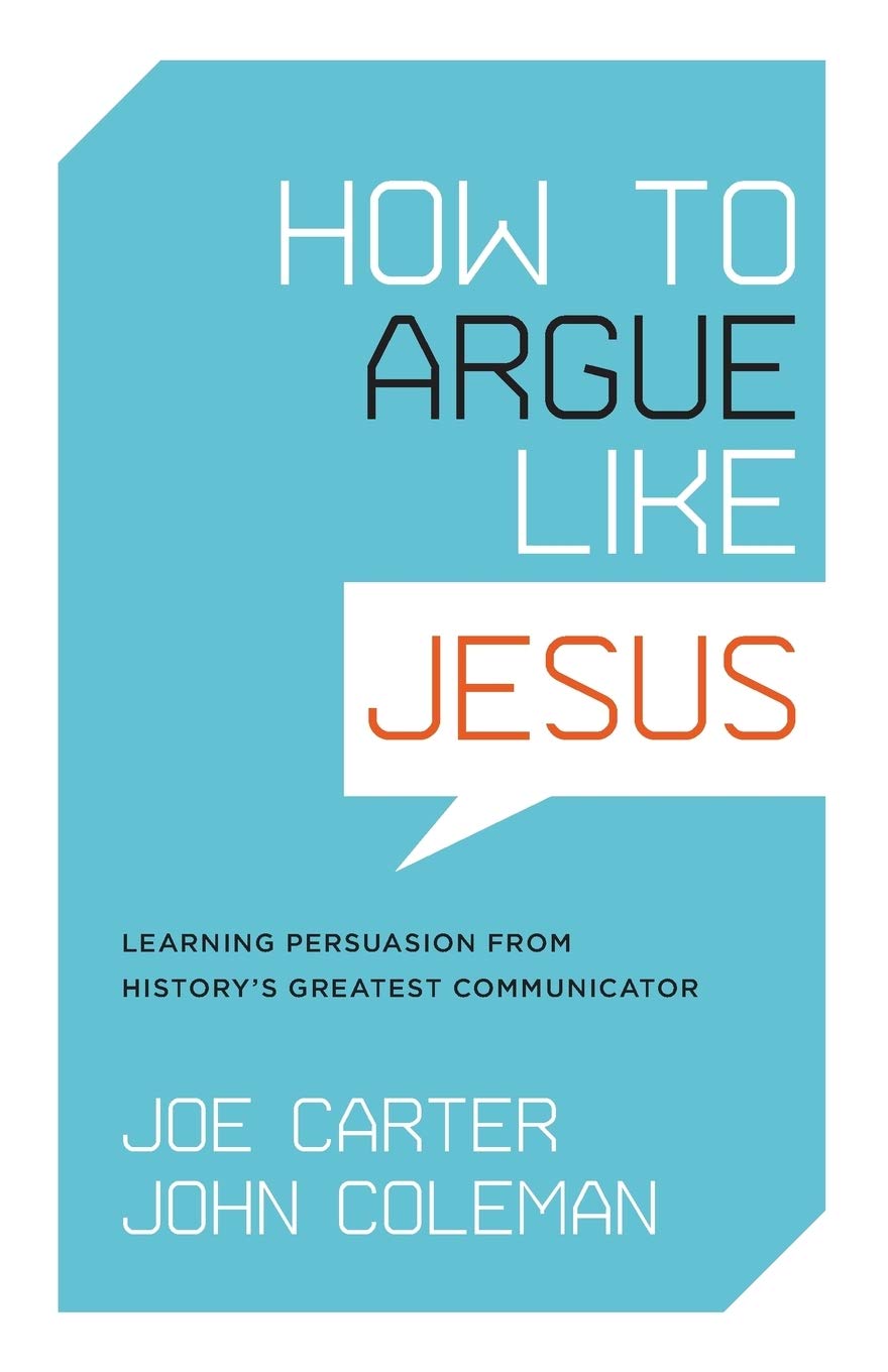 How To Argue Like Jesus Learning Persuasion From History S Greatest Communicator Joe Carter John Coleman 9781433502712 Amazon Com Books