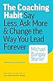 The Coaching Habit: Say Less, Ask More & Change the Way You Lead Forever