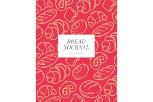 Bread Journal Baking Notebook: A guide to tracking recipes and baking methods.: The ultimate notebook for improving your brea