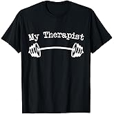 My Therapist (Barbell) Funny Workout Weight Lifting Tshirts T-Shirt