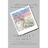 Imperfect Echoes: Writing Truth and Justice with Capital Letters, lie and oppression with Small (Celebration Series of Poetry