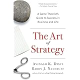 The Art of Strategy: A Game Theorist's Guide to Success in Business and Life