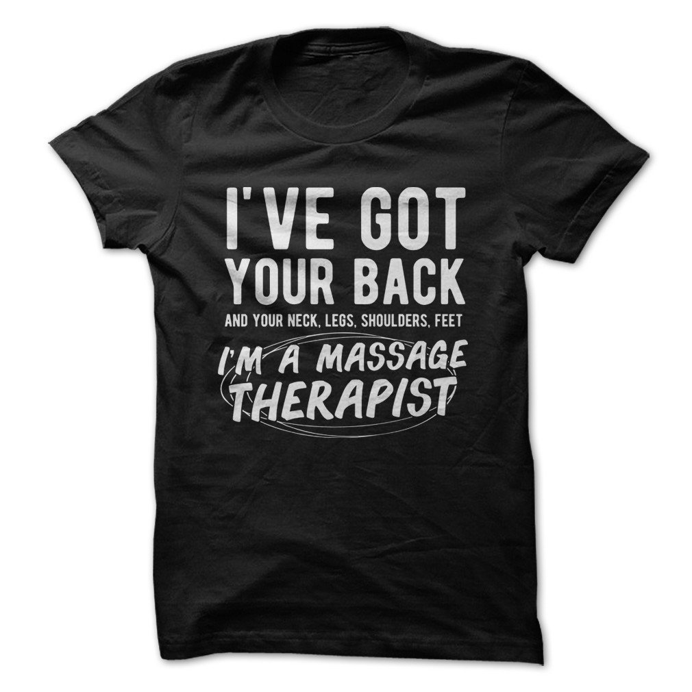 I Ve Got Your Back I M A Massage Therapist Funny T Shirt Made On Demand