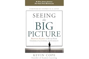 Seeing the Big Picture: Business Acumen to Build Your Credibility, Career, and Company