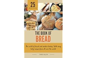 The Book of Bread: The world of bread and modern bakery. With many tasty recipes from all over the world