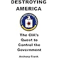 DESTROYING AMERICA: The CIA’s Quest to Control the Government