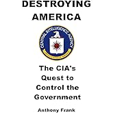 DESTROYING AMERICA: The CIA’s Quest to Control the Government