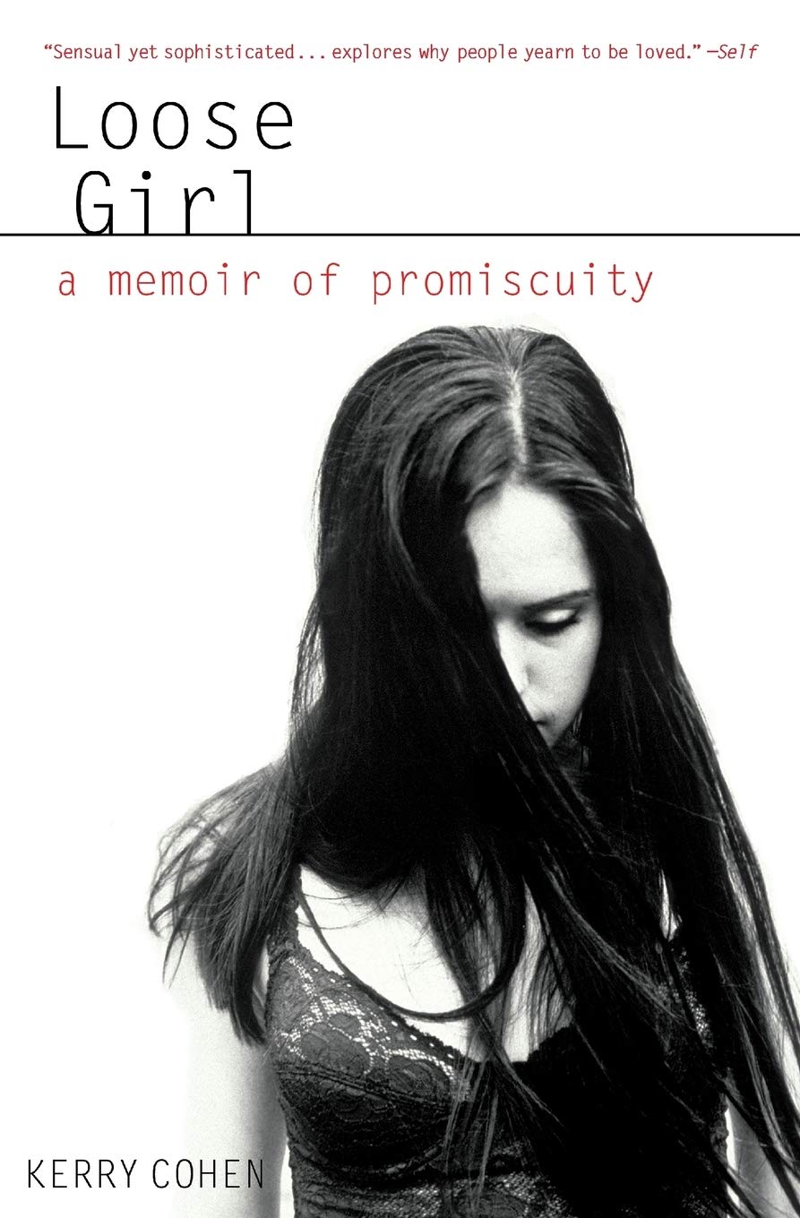 Loose Girl A Memoir Of Promiscuity Cohen Psyd Lpc Kerry 9781401309923 Amazon Com Books