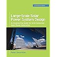 Large-Scale Solar Power System Design (GreenSource Books): An Engineering Guide for Grid-Connected Solar Power Generation (Mcgraw-hill's Greensource Series)