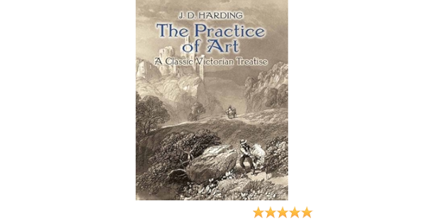 The Practice Of Art A Classic Victorian Treatise Dover Fine Art History Of Art Harding J D 0800759811281 Amazon Com Books