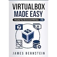 VirtualBox Made Easy: Virtualize Your Environment with Ease (Computers Made Easy)