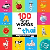 100 first words in thai: Bilingual picture book for kids: english / thai with pronunciations (Learn Thai)