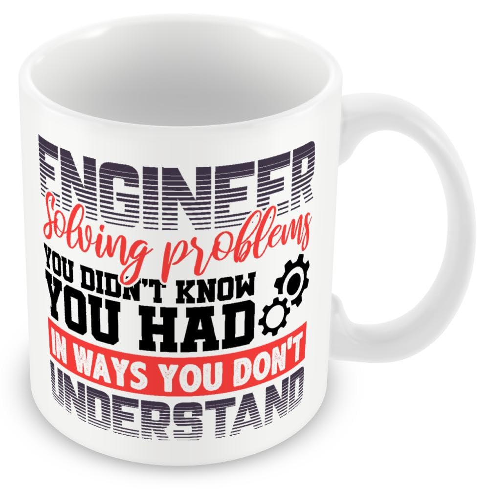 Work Colleague Funny Gift Mug - Engineer Solving Problems You Didn't Know You Had in Ways You Don't Understand