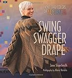 Swing, Swagger, Drape: Knit the Colors of Australia by Jane Slicer-Smith, Alexis Xenakis
