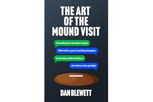 The Art Of The Mound Visit: A Handbook for Baseball Coaches