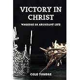 Victory In Christ: Walking In Abundant Life