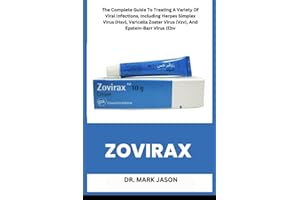 Zovirax: The Complete Guide To Treating A Variety Of Viral Infections, Including Herpes Simplex Virus (Hsv), Varicella Zoster Virus (Vzv), And Epstein-Barr Virus (Ebv)