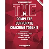 The Complete Corporate Coaching Toolkit: The Quintessential Guide for 21st Century Business Coaches and Leaders