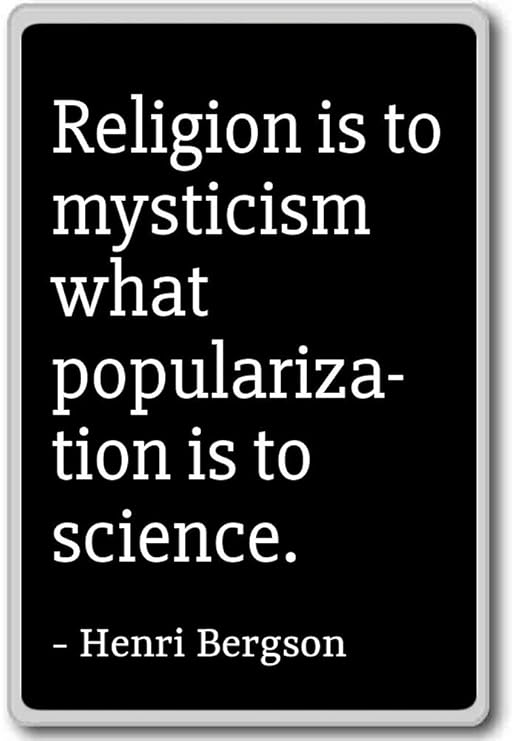 Religión es a misticismo lo popularización... - Henri Bergson ...