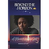 Beyond The Horizon: A Memoir of Unyielding Spirit