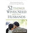 52 Things Wives Need from Their Husbands: What Husbands Can Do to Build a Stronger Marriage