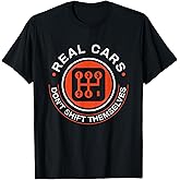 Real Cars Don't Shift Themselves - Manual Transmission Shift T-Shirt