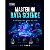 Mastering Data Science: A Comprehensive Hands-on Guide
