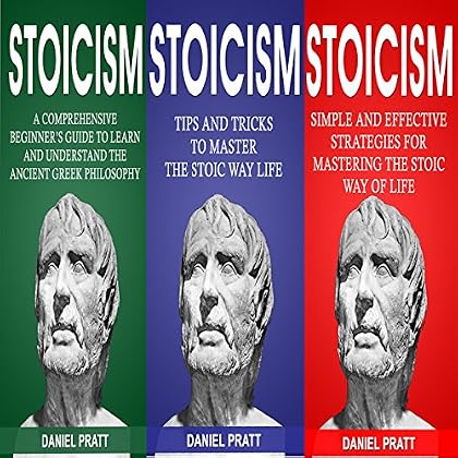 Stoicism: Bible of 3 Books in 1: Beginner's Guide + Tips and Tricks + Simple and Effective Strategies for Mastering the Stoic Way of Life