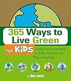 365 Ways to Live Green for Kids: Saving the Environment at Home, School, or at Play--Every Day!