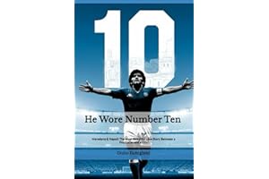 He Wore Number Ten: Maradona & Napoli: The Most Beautiful Love Story Between a Footballer and a City (The Immortal Love: Maradona and Naples)