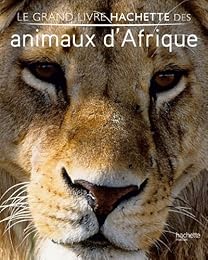 Le  grand livre Hachette des animaux d'Afrique
