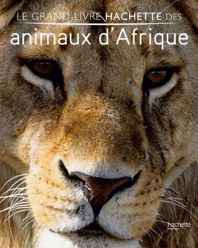 Le  grand livre Hachette des animaux d'Afrique