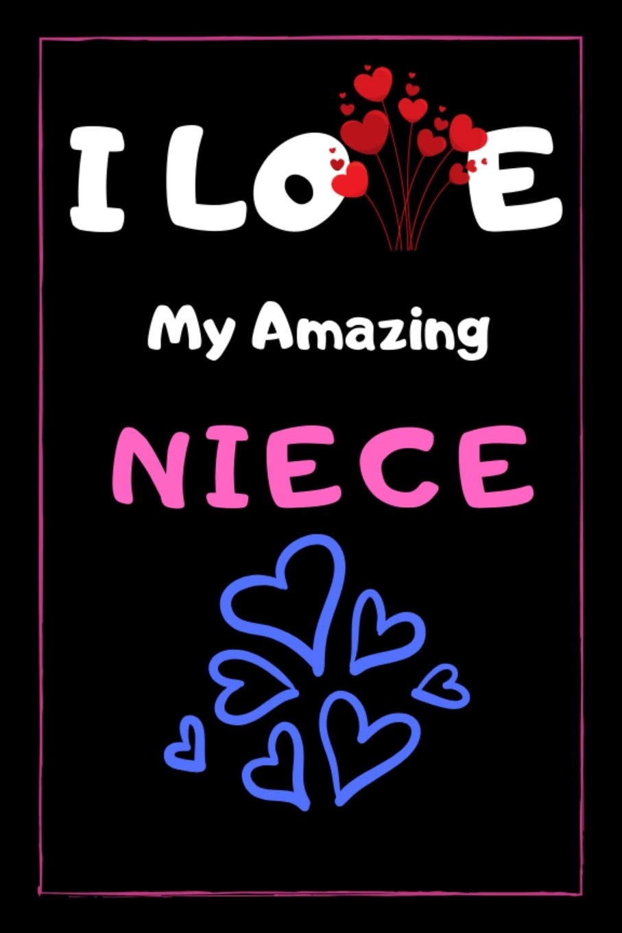 I Love My Niece Images I Love My Amazing Niece: Blank Lined College Ruled. 6" X 9" 120 Pages. Show The  Love Journal Notebook. Gift For Birthday, Valentine's Day, Christmas.:  Publishing, Ts: 9781796863451: Amazon.com: Books