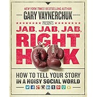 Jab, Jab, Jab, Right Hook: How to Tell Your Story in a Noisy Social World