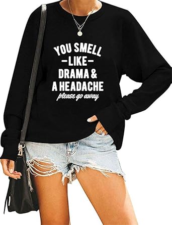 you smell like drama and a headache sweatshirt